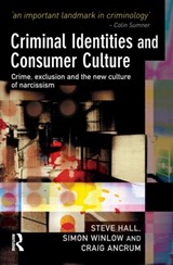Criminal Identities and Consumer Culture - Steve Hall ; Simon Winlow ; Craig Ancrum - 9781843922568