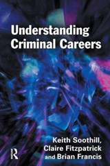 Understanding Criminal Careers - KEITH (UNIVERSITY OF LANCASTER,  UK) Soothill ; Claire (University of Lancaster, UK) Fitzpatrick ; Brian Francis - 9781843925033