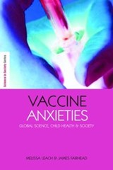 Vaccine Anxieties - MELISSA (PROFESSORIAL FELLOW,  Institute of Development Studies (IDS), University of Sussex, UK.Director,STEPS Centre, Sussex, UK) Leach ; James Fairhead - 9781844073702