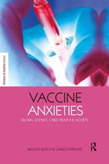 Vaccine Anxieties - MELISSA (PROFESSORIAL FELLOW,  Institute of Development Studies (IDS), University of Sussex, UK.Director,STEPS Centre, Sussex, UK) Leach ; James Fairhead - 9781844074167