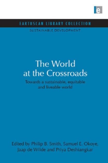 World at the Crossroads, Philip B. Smith ; Samuel E. Okoye ; Jaap de Wilde ; Priya Deshingkar - Gebonden - 9781844079513