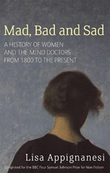 Mad, Bad And Sad | Lisa Appignanesi | 