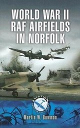 World War Two RAF Airfields in Norfolk - Bowman, Martin - 9781844155729