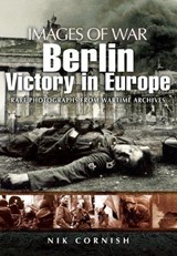 Berlin: Victory in Europe (Images of War Series) - Nik Cornish - 9781844159352