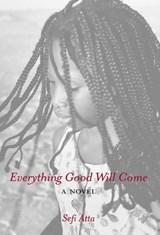 Everything Good Will Come - Sefi Atta - 9781844370566