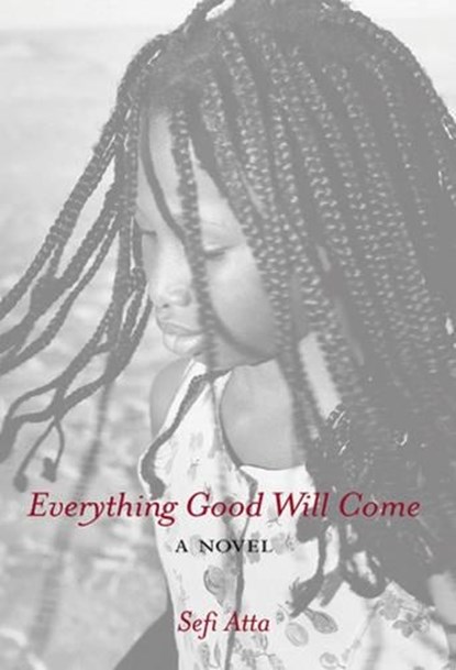 Everything Good Will Come, Sefi Atta - Gebonden - 9781844370566