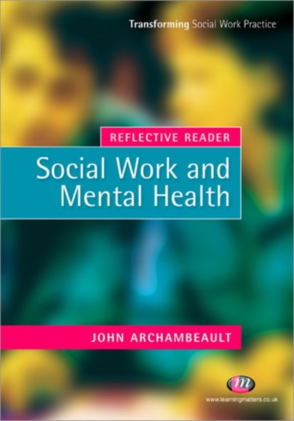 Reflective Reader: Social Work and Mental Health, John Archambeault - Paperback - 9781844451470
