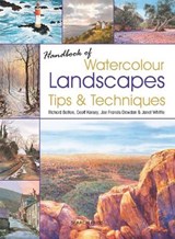 Handbook of Watercolour Landscapes Tips & Techniques - Richard Bolton ; Geoff Kersey ; Janet Whittle ; Joe Dowden - 9781844489619