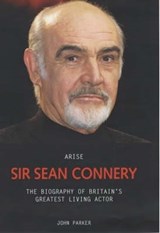 Arise Sir Sean Connery - PARKER, John - 9781844540846