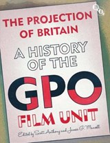 The Projection of Britain: A History of the GPO Film Unit - James Mansell - 9781844573752