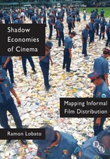 Shadow Economies of Cinema - LOBATO,  Ramon - 9781844574117