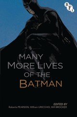 Many More Lives of the Batman - ROBERTA (UNIVERSITY OF NOTTINGHAM,  UK) Pearson ; William Uricchio ; Will (Kingston University, UK) Brooker - 9781844577644