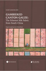 Gambiered Canton Gauze - Elegant Guangdong Series Editorial Board - 9781844647286