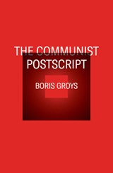 The Communist Postscript | Boris Groys | 