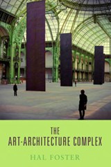 The Art-Architecture Complex - Foster, Hal - 9781844676897