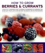 How to Grow Berries and Currants - Richard Bird ; Kate Whiteman - 9781844769445