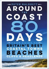 Around the Coast in 80 Days - Peter Naldrett - 9781844865598