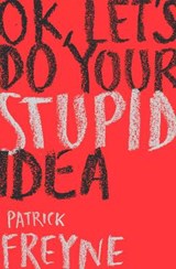 OK, Let's Do Your Stupid Idea - FREYNE,  Patrick - 9781844884889