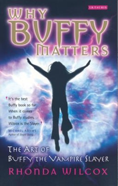 Why Buffy Matters, Rhonda Wilcox - Paperback - 9781845110291