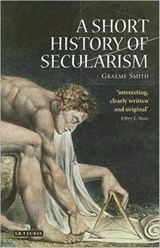 A Short History of Secularism - Graeme Smith - 9781845115777