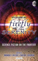 Investigating Firefly and Serenity - Rhonda Wilcox ; Tanya Cochran - 9781845116545