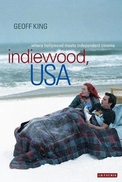 Indiewood, USA, GEOFF (PROFESSOR OF FILM STUDIES,  Brunel University London, UK) King - Paperback - 9781845118259