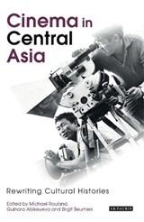 Cinema in Central Asia - Michael Rouland ; Gulnara Abikeyeva ; Birgit Beumers - 9781845119003