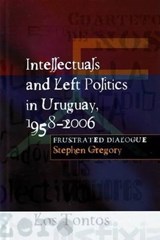Intellectuals and Left Politics in Uruguay, 1958-2006 - GREGORY,  Stephen - 9781845192655