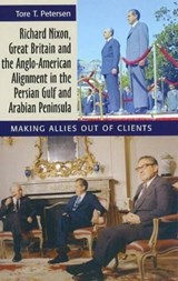 Richard Nixon, Great Britain and the Anglo-American Alignment in the Persian Gulf and Arabian Peninsula - PETERSEN,  Tore T. - 9781845194666