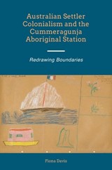 Australian Settler Colonialism and the Cummeragunja Aboriginal Station - Fiona Davis - 9781845196905