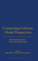 Consuming Cultures, Global Perspectives - JOHN (CALIFORNIA INSTITUTE OF TECHNOLOGY,  USA) Brewer ; Professor Frank (Birkbeck College, University of London, UK) Trentmann - 9781845202460