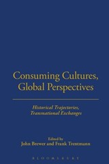 Consuming Cultures, Global Perspectives - JOHN (CALIFORNIA INSTITUTE OF TECHNOLOGY,  USA) Brewer ; Professor Frank (Birkbeck College, University of London, UK) Trentmann - 9781845202477