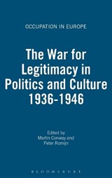 The War for Legitimacy in Politics and Culture 1936-1946 - PROFESSOR MARTIN (UNIVERSITY OF OXFORD,  UK) Conway ; Peter Romijn - 9781845204815