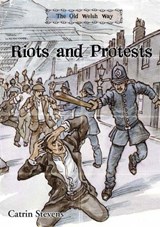 Old Welsh Way, The: Riots and Protests - Catrin Stevens - 9781845212889