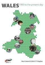 Wales 1900 to the Present Day - Harri Jones ; Colin P. F. Hughes ; Cathryn Gwynn ; Richard Pritchard - 9781845215279
