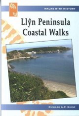 Walks with History: Llyn Peninsula Coastal Walks - Richard A.R. Quine - 9781845241124