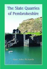 The Slate Quarries of Pembrokeshire - Alun John Richards - 9781845241896