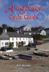 Anglesey Cycle Guide - HORSLEY,  Phil - 9781845242060