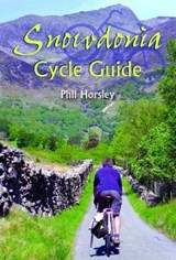Snowdonia Cycle Guide - Phil Horsley - 9781845242305