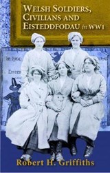 Stories of Welsh Soldiers, Civilians and Eisteddfodau in WW1 - GRIFFITHS,  Robert H. - 9781845242398