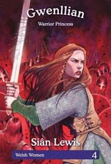 Welsh Women Series: 4. Gwenllian - Warrior Princess - Siân Lewis - 9781845273262