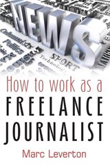 How To Work as a Freelance Journalist - Marc Leverton - 9781845283957