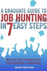 A Graduate Guide to Job Hunting in Seven Easy Steps - Jackie Sherman - 9781845285227