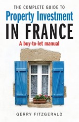 Complete Guide to Property Investment in France - Gerry FitzGerald - 9781845285302