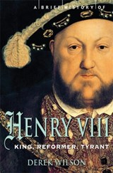 A Brief History of Henry VIII - Derek Wilson - 9781845299033