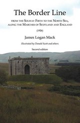 Border Line from the Solway Firth to the North Sea, Along the Marches of Scotland and England, The (1926) - James Logan Mack - 9781845300982