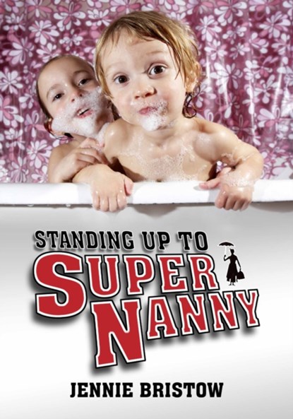 Standing Up to Supernanny, Jennie Bristow - Paperback - 9781845401702