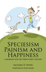 Speciesism, Painism and Happiness - Richard D. Ryder - 9781845402358