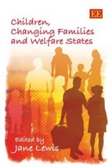 Children, Changing Families and Welfare States - Jane Lewis - 9781845425234