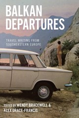 Balkan Departures - Wendy Bracewell ; Alex Drace-Francis - 9781845452544